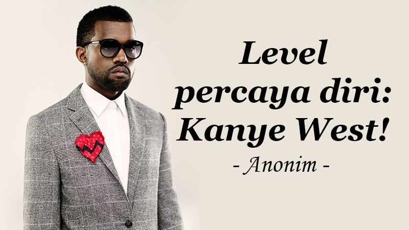 caption lucu untuk instagram - Anonim Kanye West