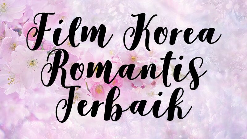 Film Korea Romantis Terbaik - Film Korea Romantis Terbaik
