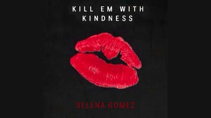 Lirik Lagu Selena Gomez giết em bằng lòng tốt - Selena Gomez