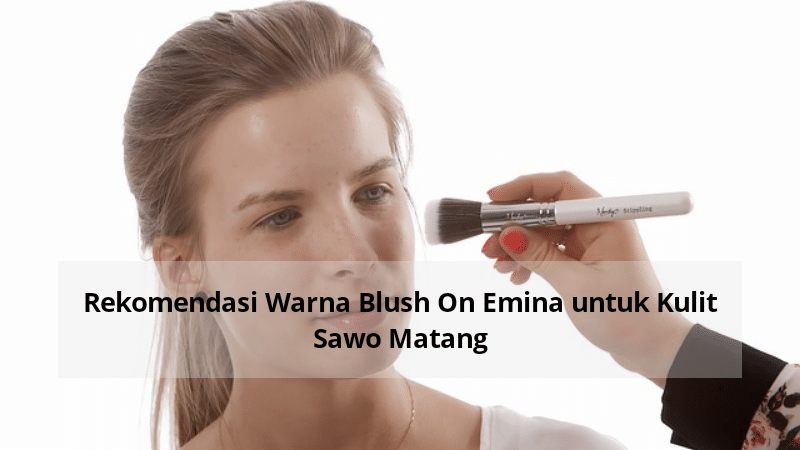 Rekomendasi Warna Blush On Emina untuk Kulit Sawo Matang