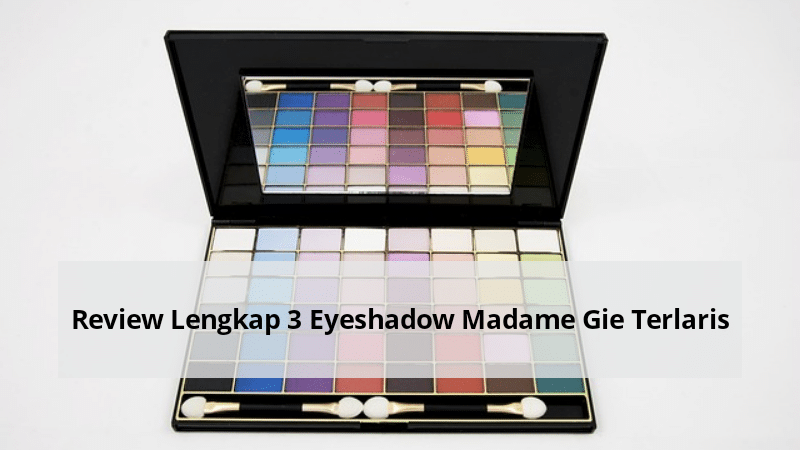 Review Lengkap 3 Eyeshadow Madame Gie Terlaris